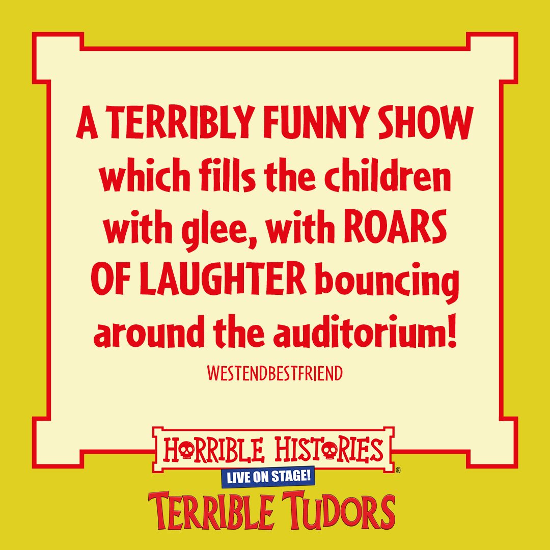 Horrible Histories Terrible Tudors, a terribly funny show which fills the children with glee with roars of laughter bouncing around the auditorium.