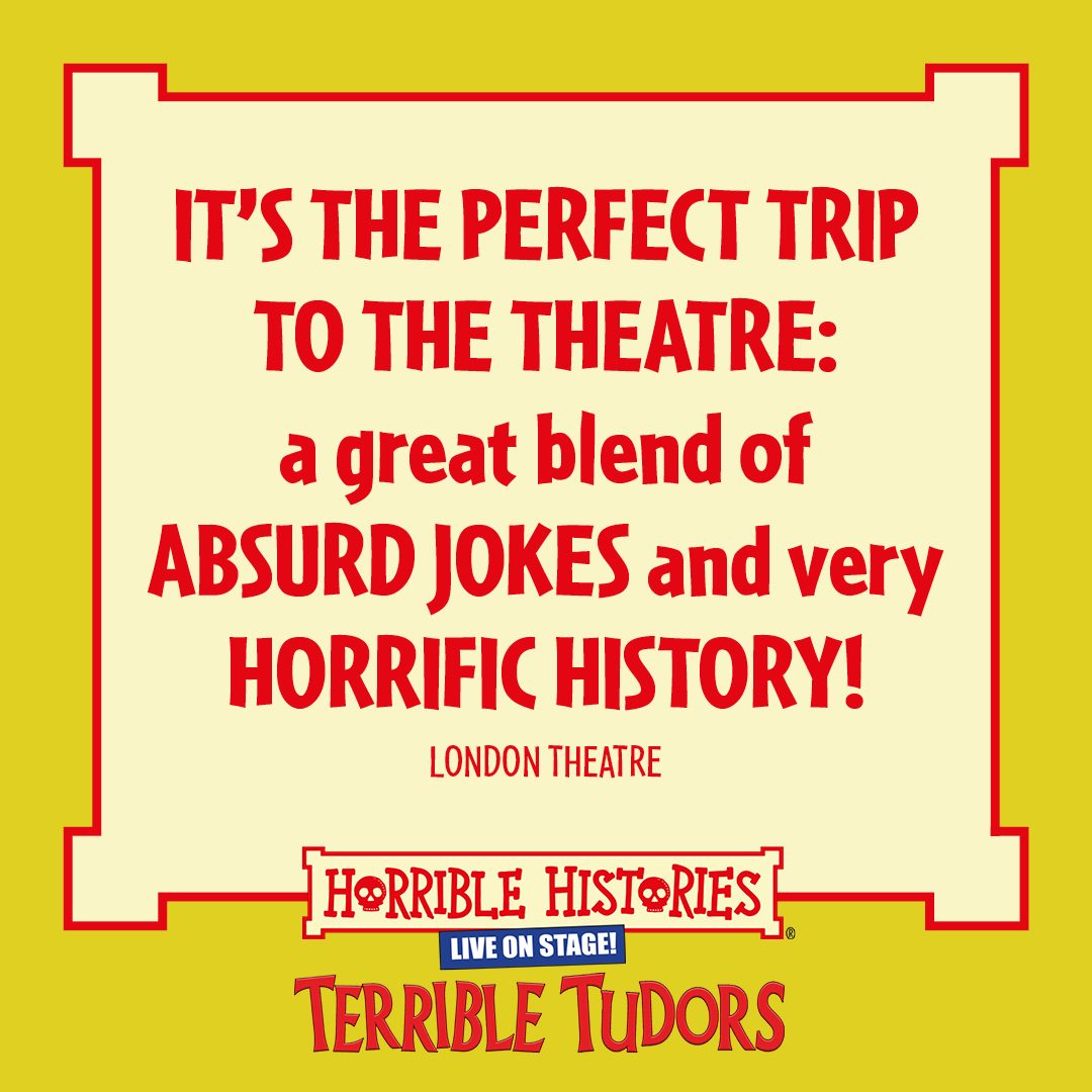 Horrible Histories Terrible Tudors, it's the perfect trip to the theatre: a great blend of absurd jokes and very horrific history.
